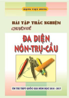 Bài tập trắc nghiệm Chuyên đề Đa diện - Nón - Trụ - Cầu - Năm học 2016-2017 - Đặng Việt Đông